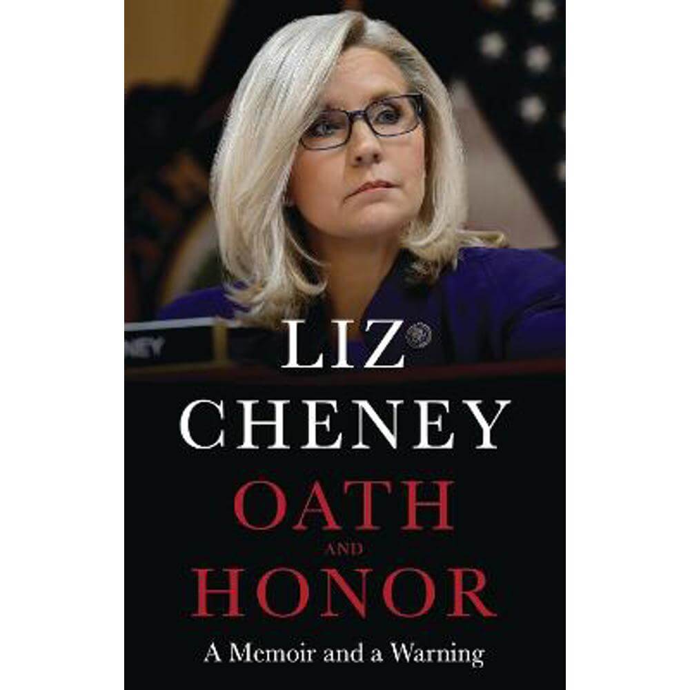 Oath and Honor: the explosive inside story from the most senior Republican to stand up to Donald Trump (Paperback) - Liz Cheney